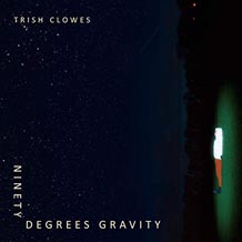 Trish Clowes Ninety Degrees Gravity